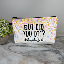 Load image into Gallery viewer, Pouch - Humor Mom, But Did You Die?