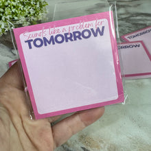 Load image into Gallery viewer, The Sticky Note Collection - Sounds Like A Problem For Tomorrow
